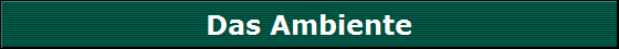 Das Ambiente
