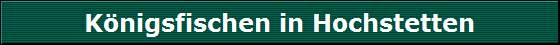 K�nigsfischen in Hochstetten